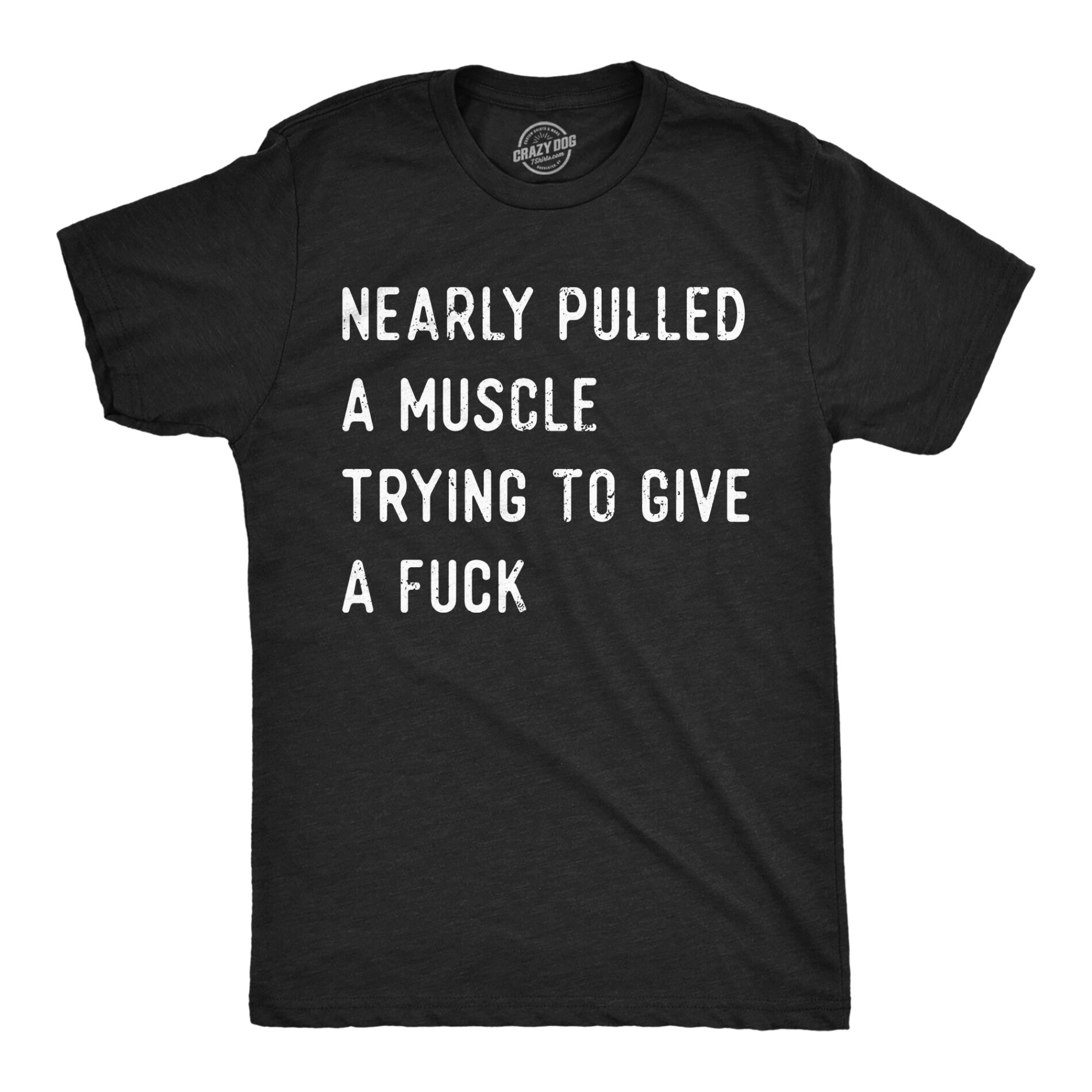 Nearly Pulled A Muscle Trying To Give A Fuck Men’s T Shirt