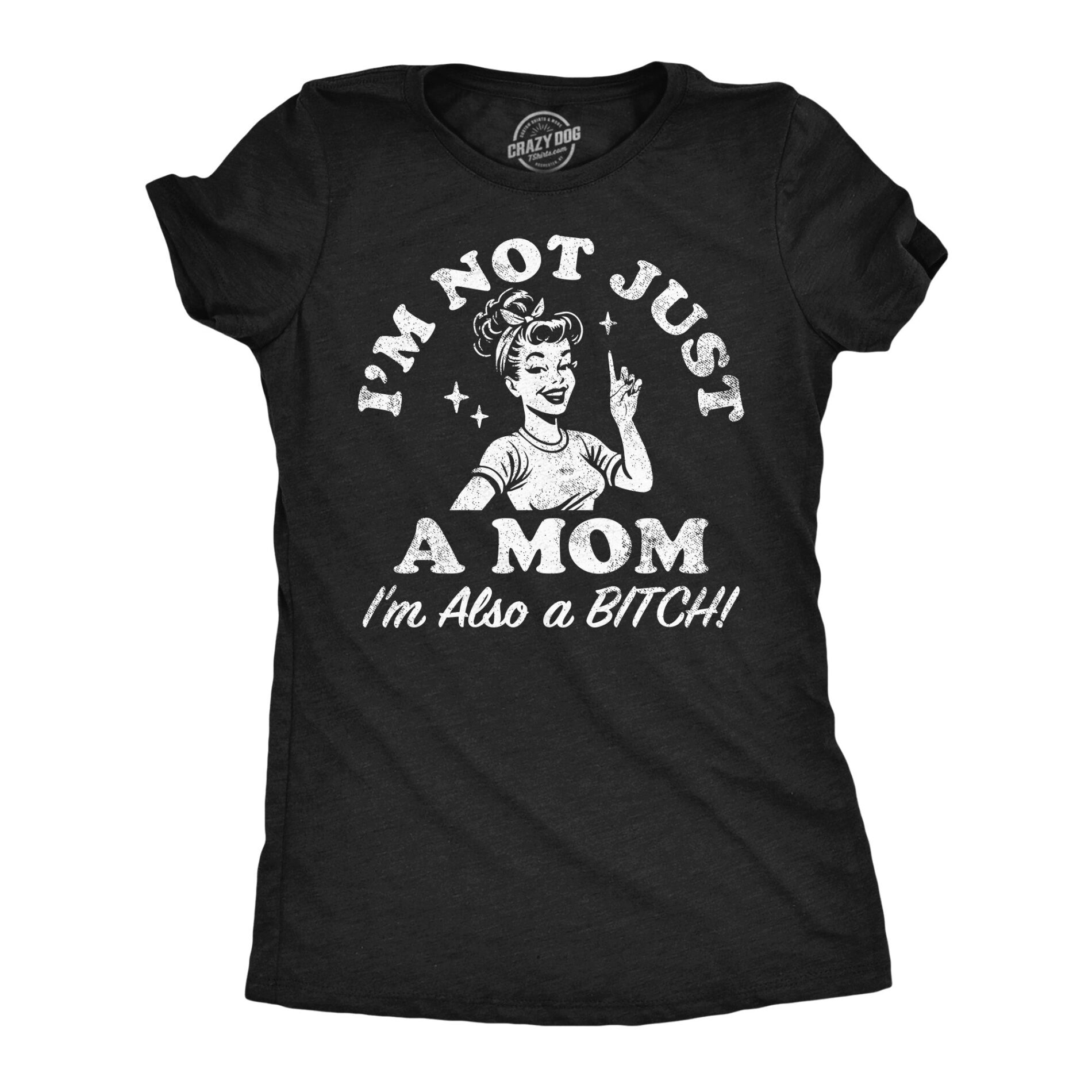 Im Not Just A Mom Im Also A Bitch Women’s T Shirt
