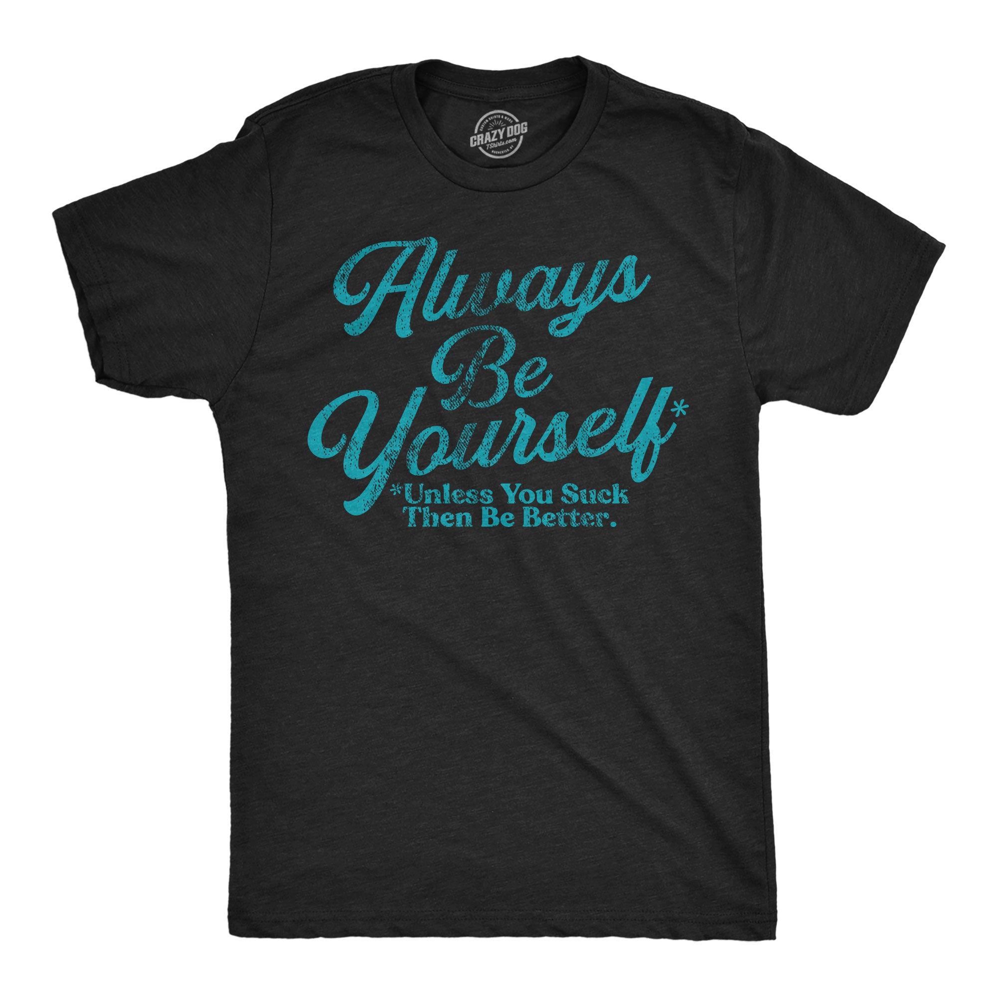 025-alwaysbeyourselfunlessyousuck-hblk-mens