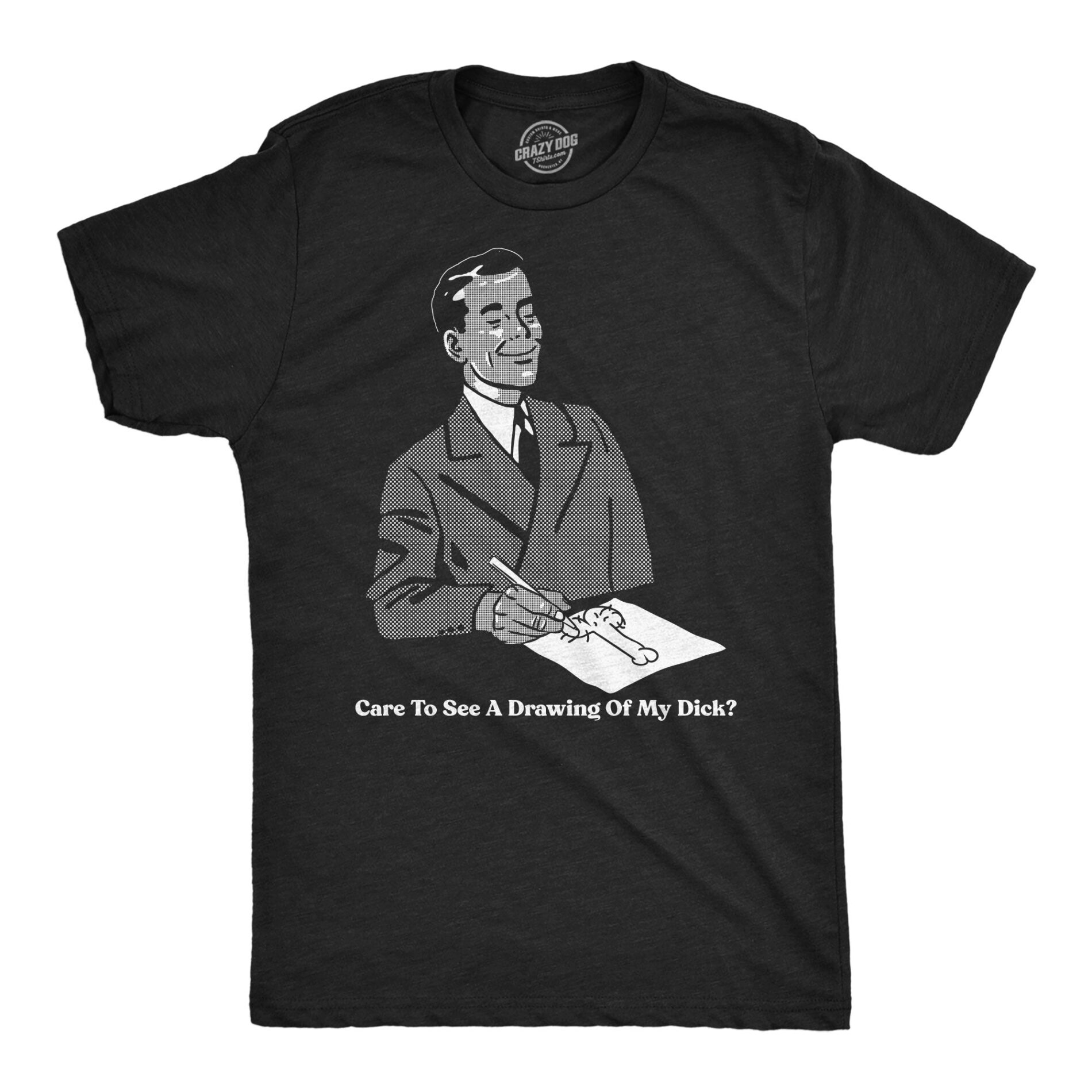 Care To See A Drawing Of My Dick Men’s T Shirt
