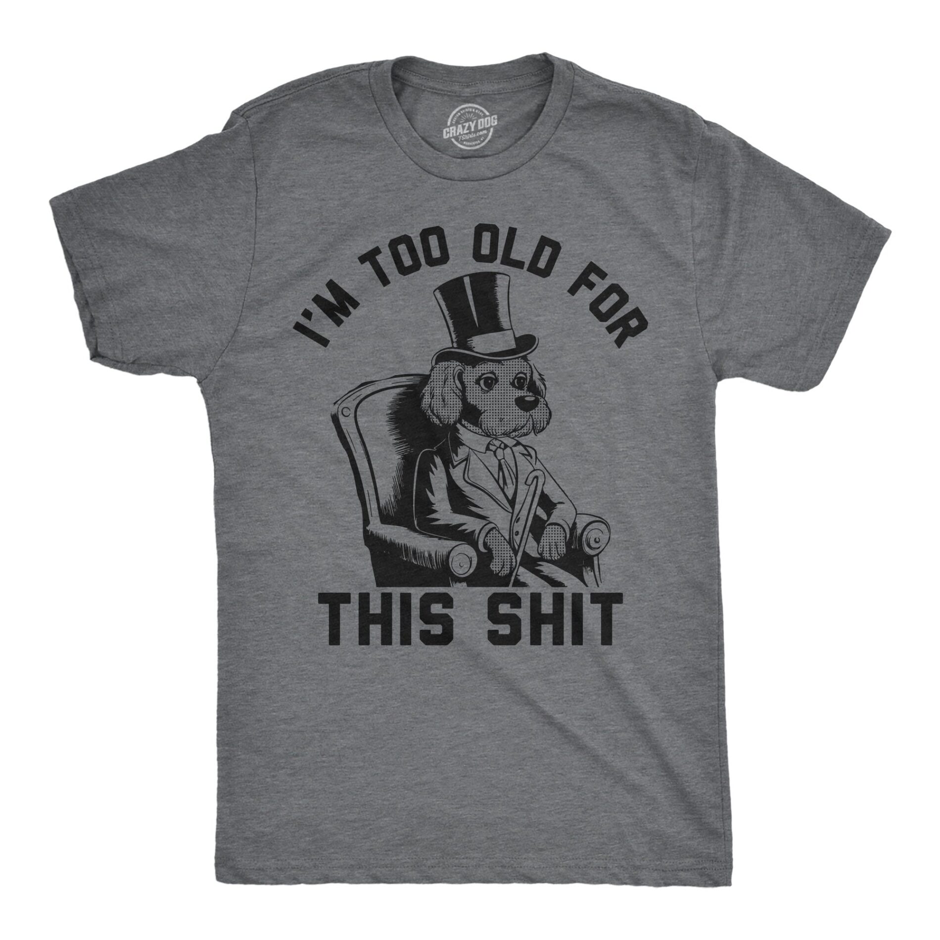 Im Too Old For This Shit Men’s T Shirt