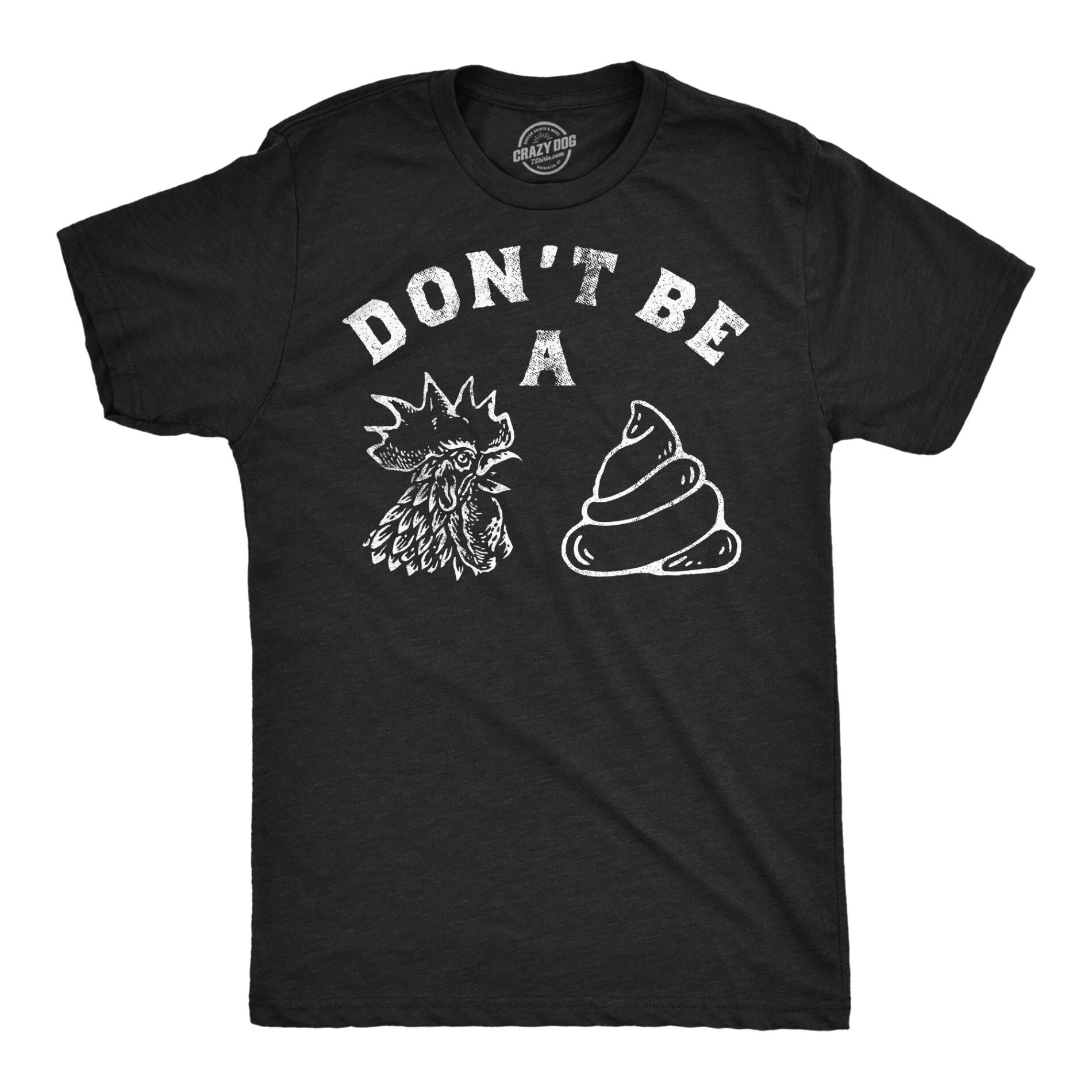 Dont Be A Chicken Shit Men’s T Shirt