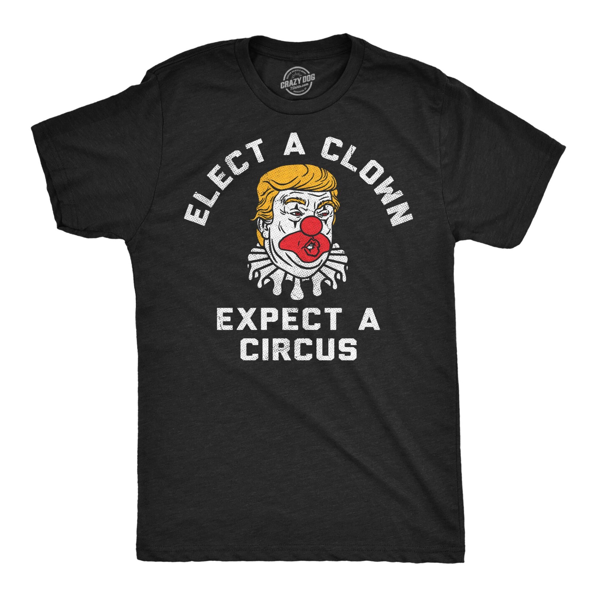Elect A Clown Expect A Circus Men’s T Shirt