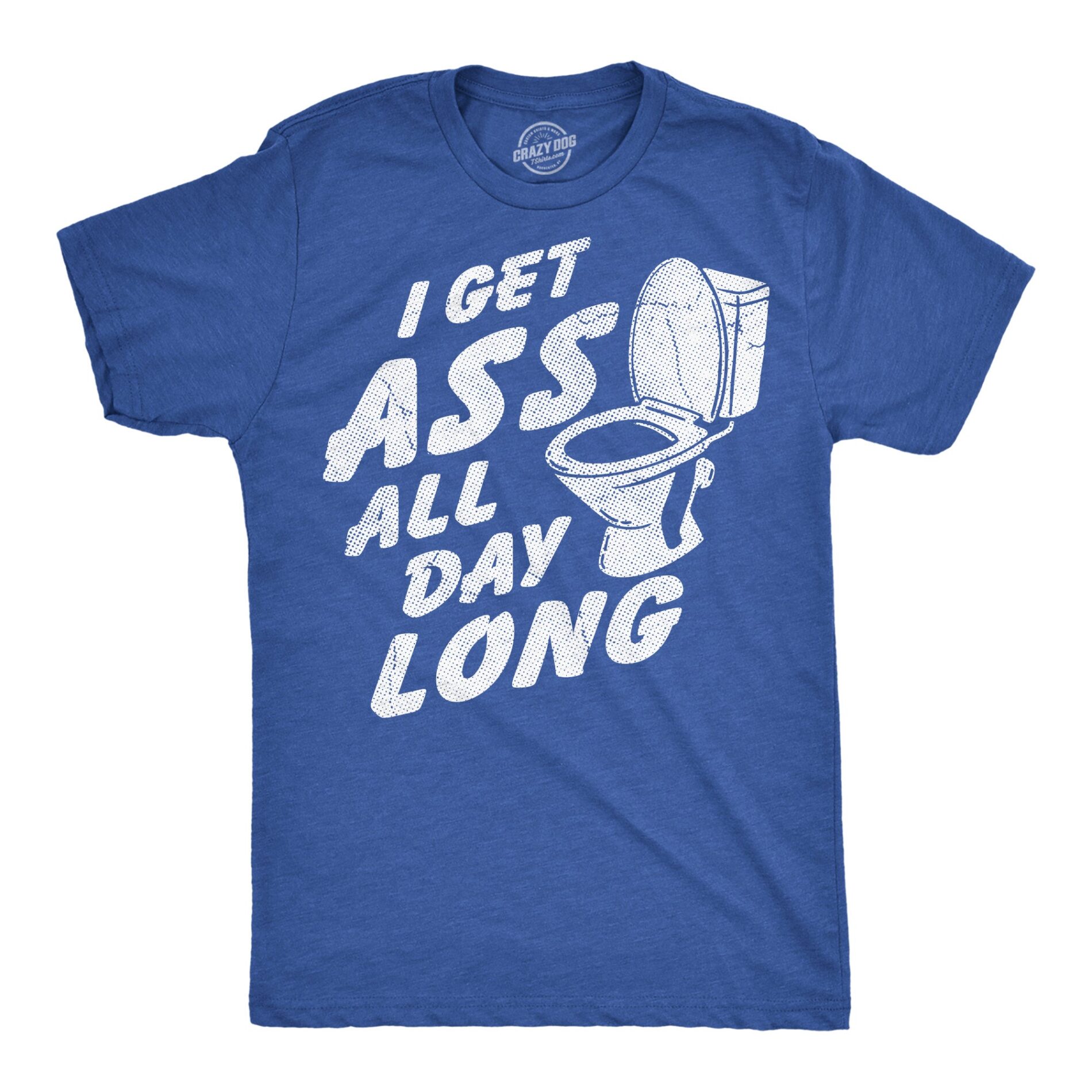 I Get Ass All Day Long Men’s T Shirt