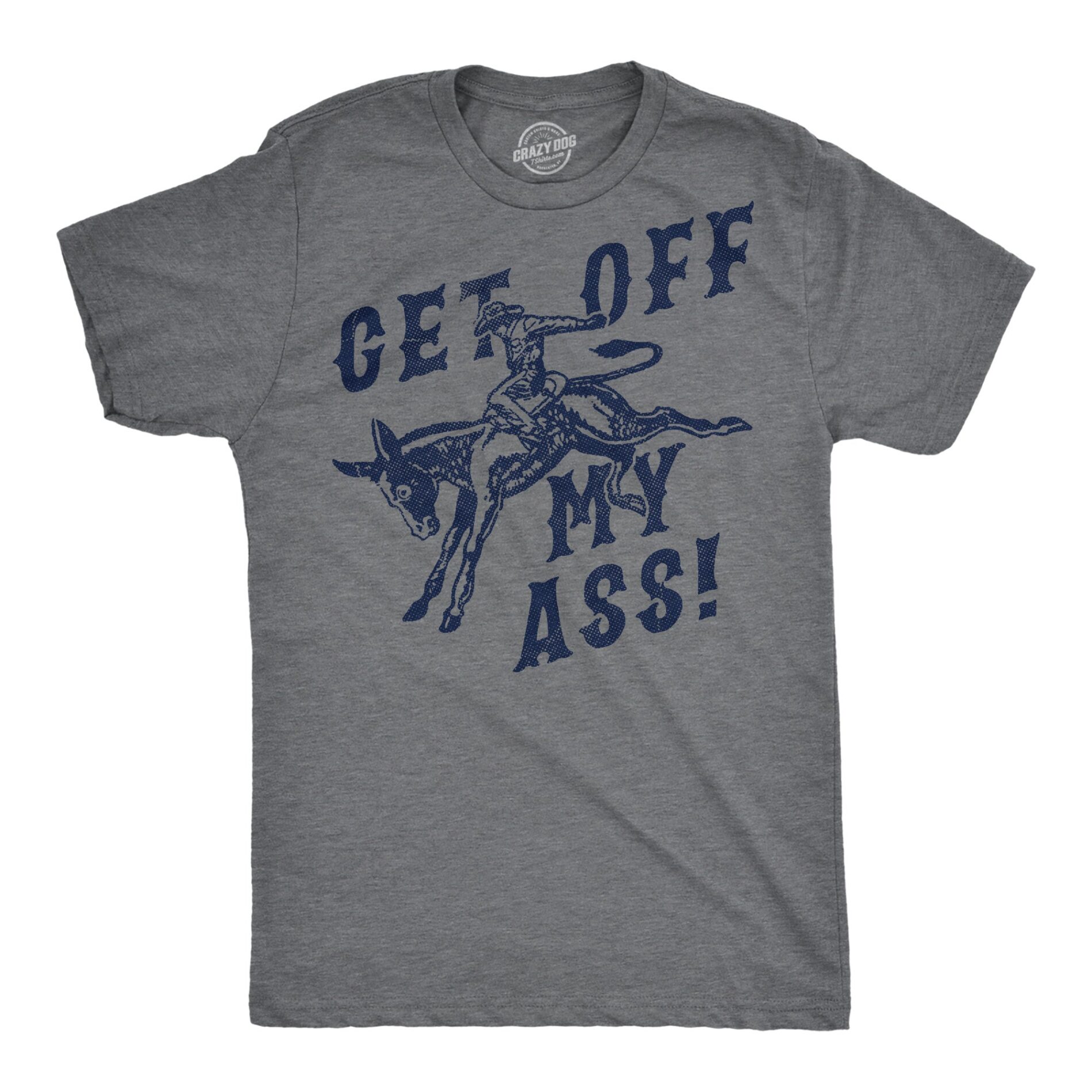 Get Off My Ass Men’s T Shirt