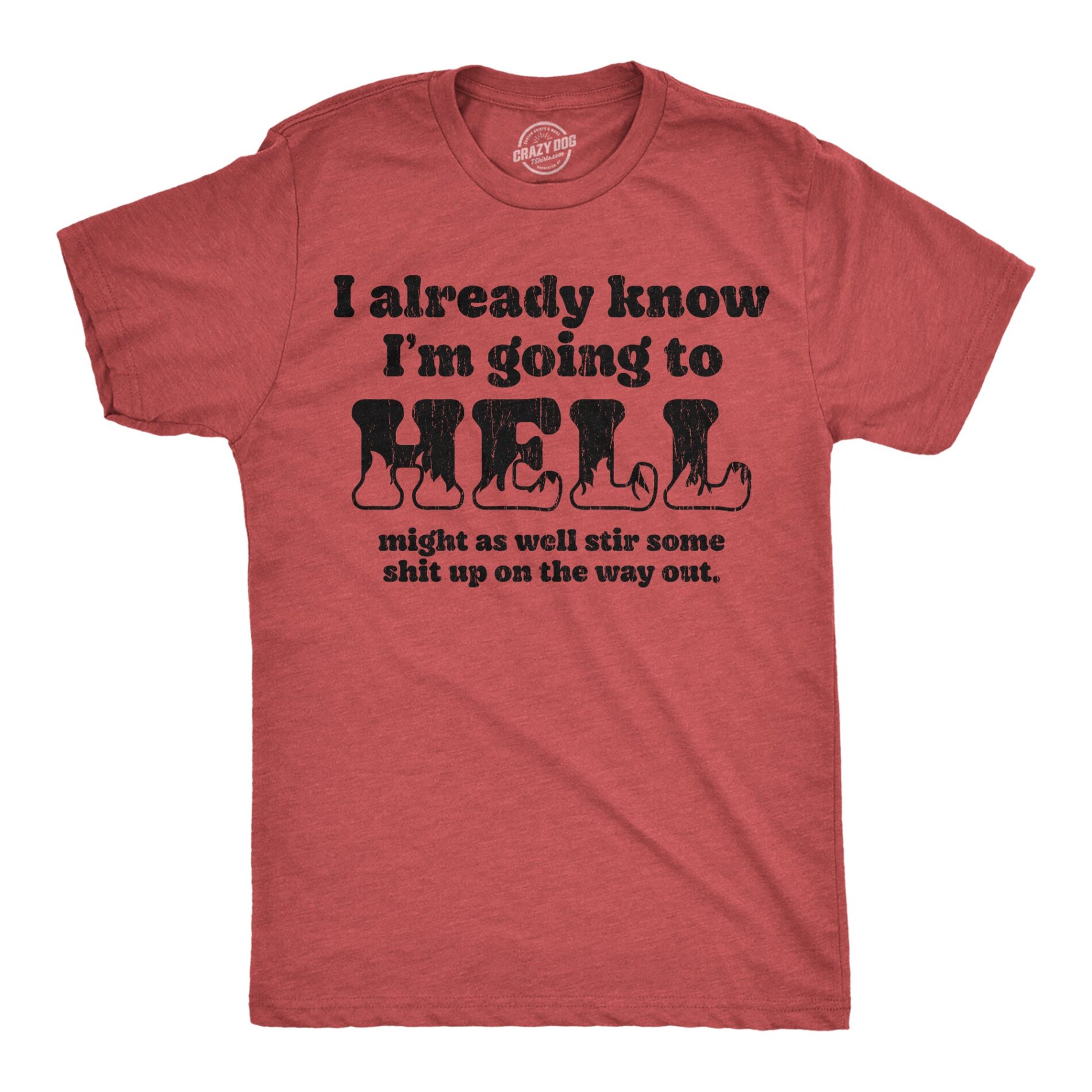 I Already Know Im Going To Hell Might As Well Stir Some Shit Up On The Way Out Men’s T Shirt