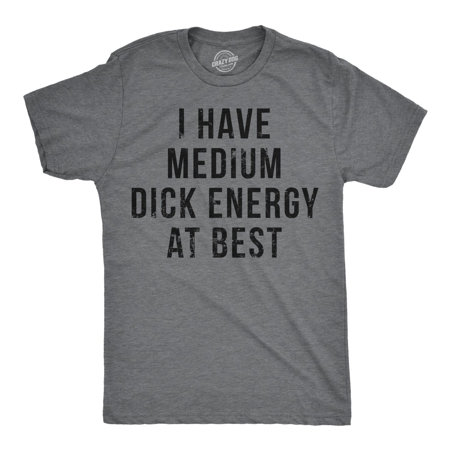 I Have Medium Dick Energy At Best Men’s T Shirt