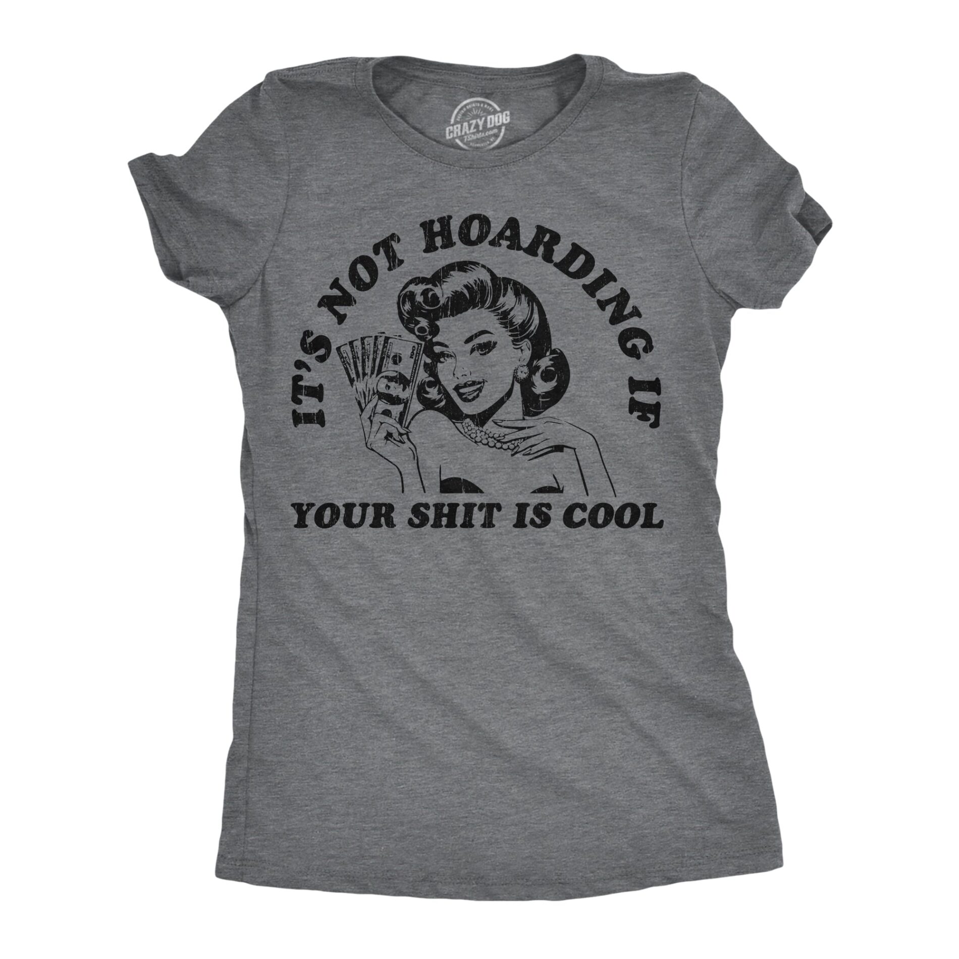 Its Not Hoarding If Your Shit Is Cool Women’s T Shirt