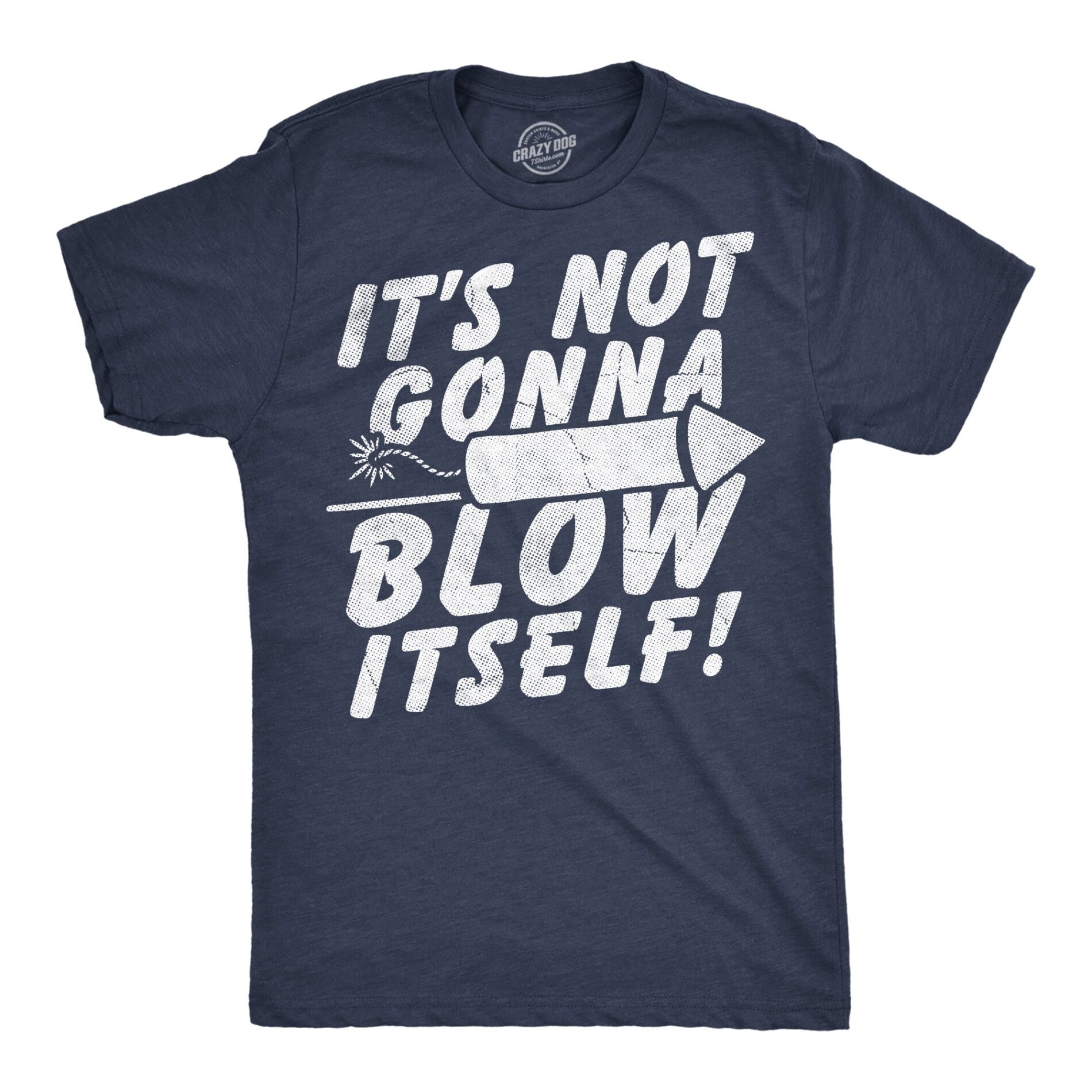 Its Not Gonna Blow Itself Firecracker Men’s T Shirt