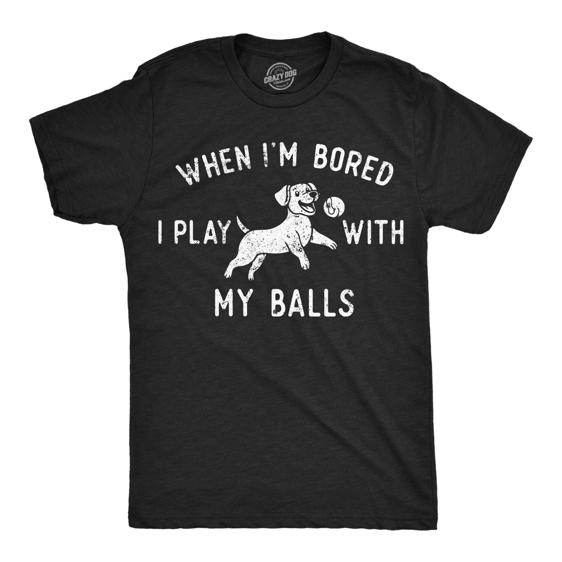 When Im Bored I Play With My Balls Men’s T Shirt