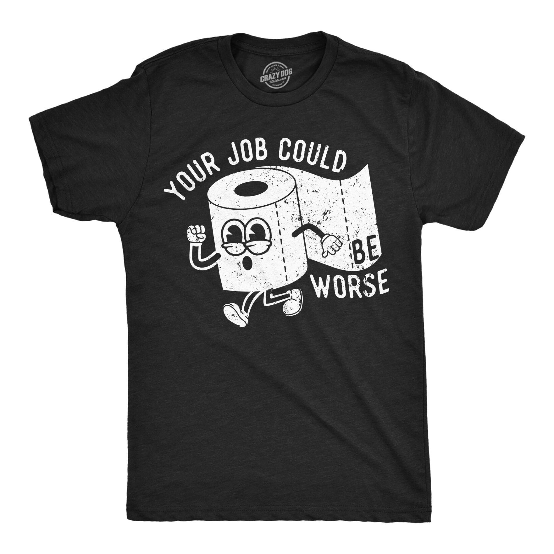 Your Job Could Be Worse Men’s T Shirt