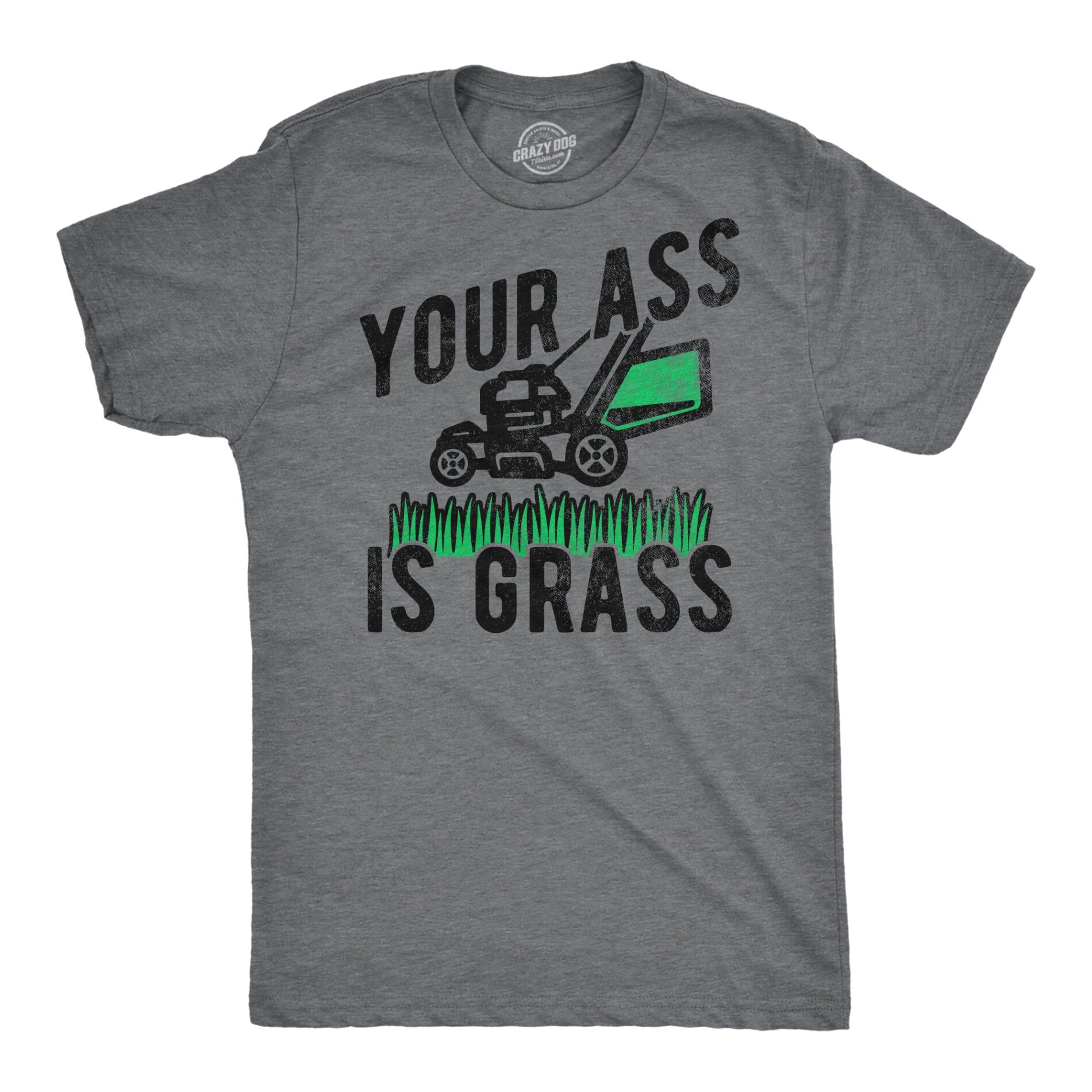 Your Ass Is Grass Men’s T Shirt
