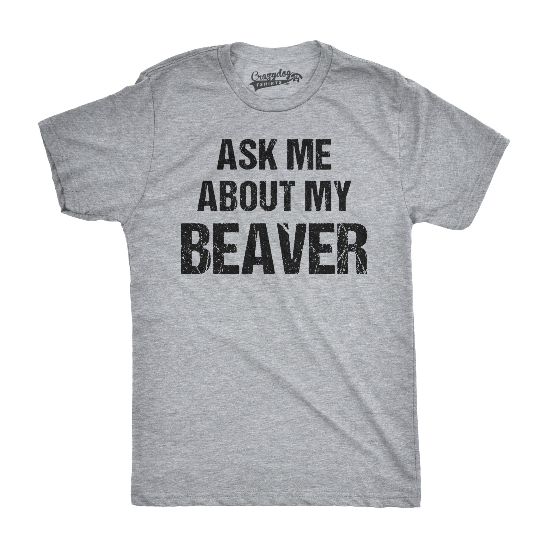 Ask Me About My Beaver Men’s T Shirt