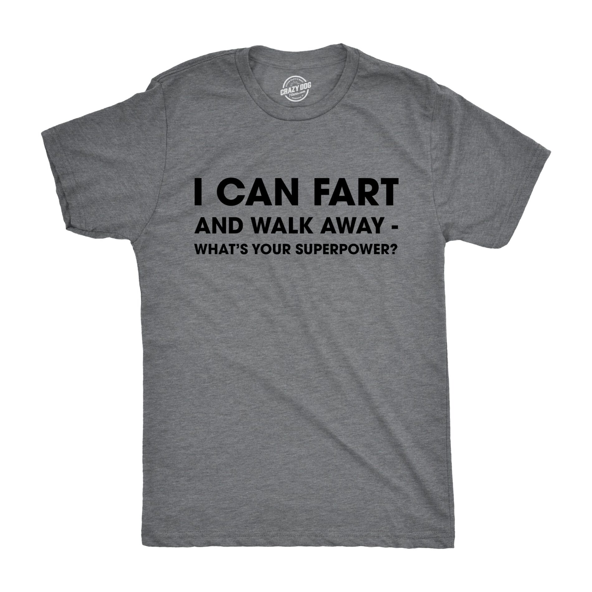 I Can Fart and Walk Away What’s Your Superpower Men’s T Shirt