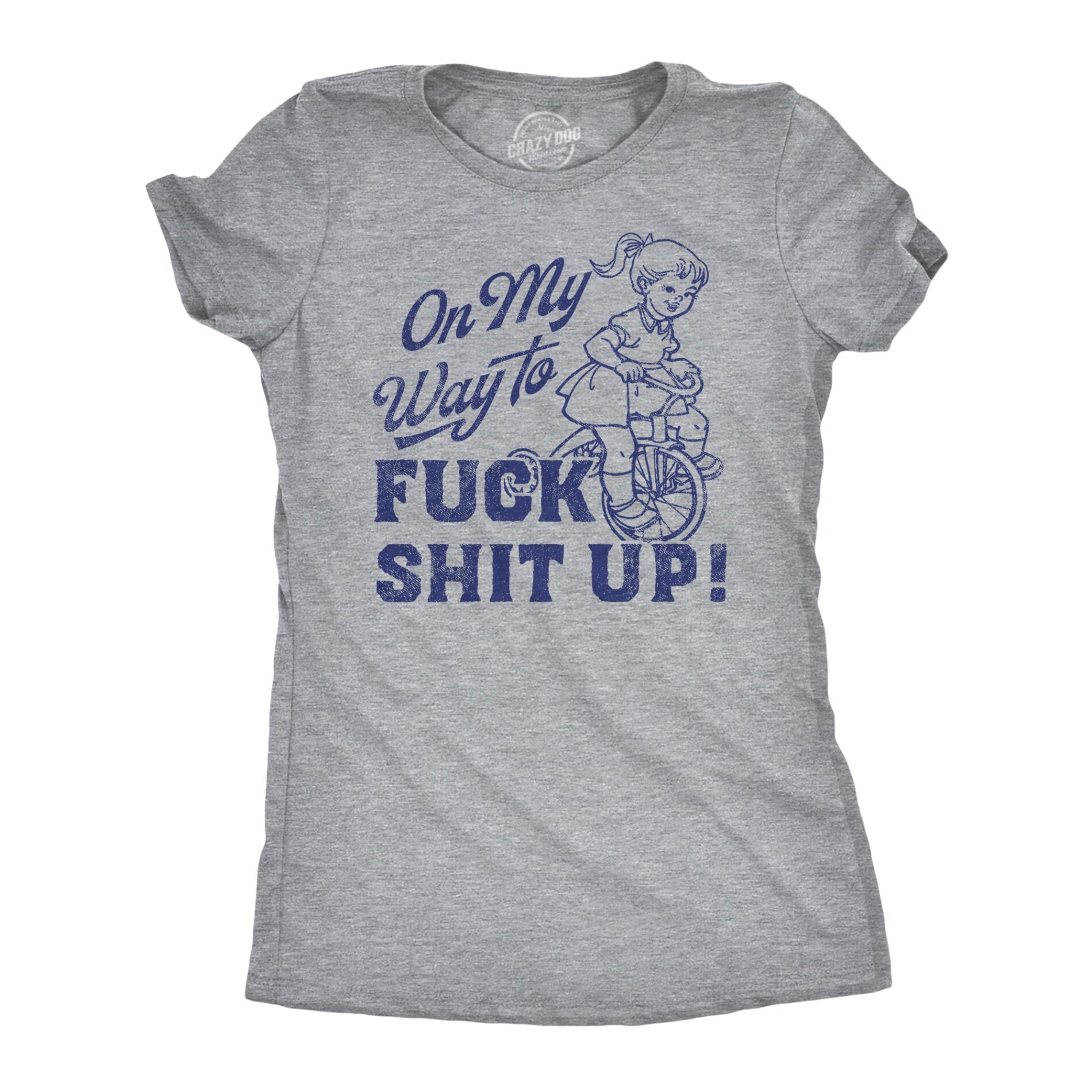 On My Way to F Shit Up Women’s T Shirt