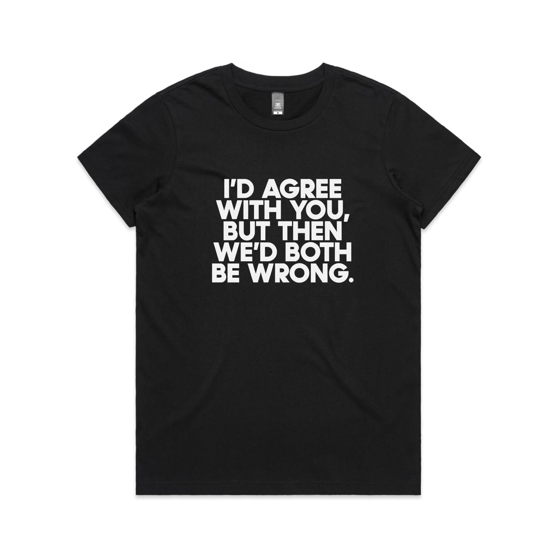 I’d agree with you but – Women’s Maple Tee