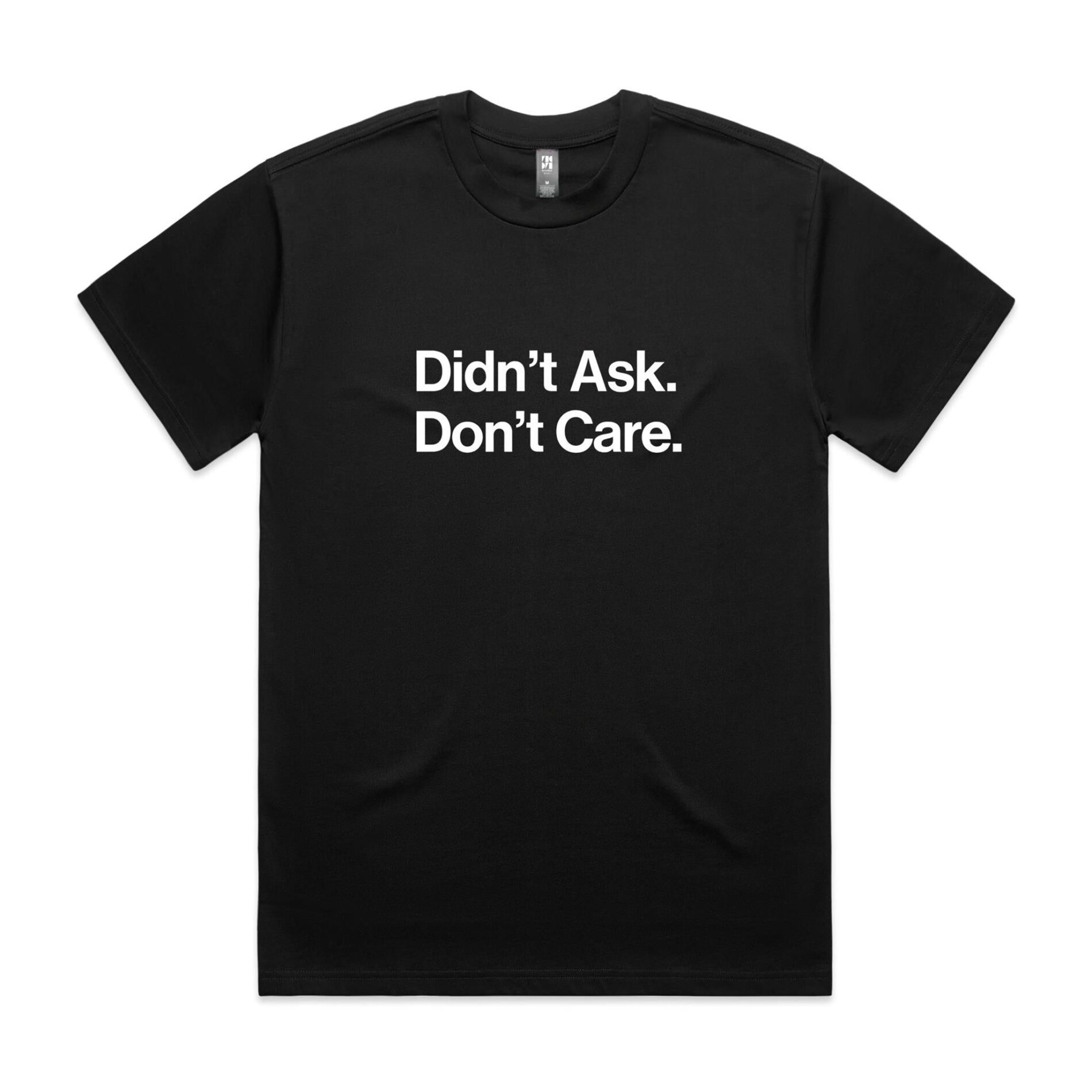 Didn’t ask, Don’t care – AS Colour Heavy Tee