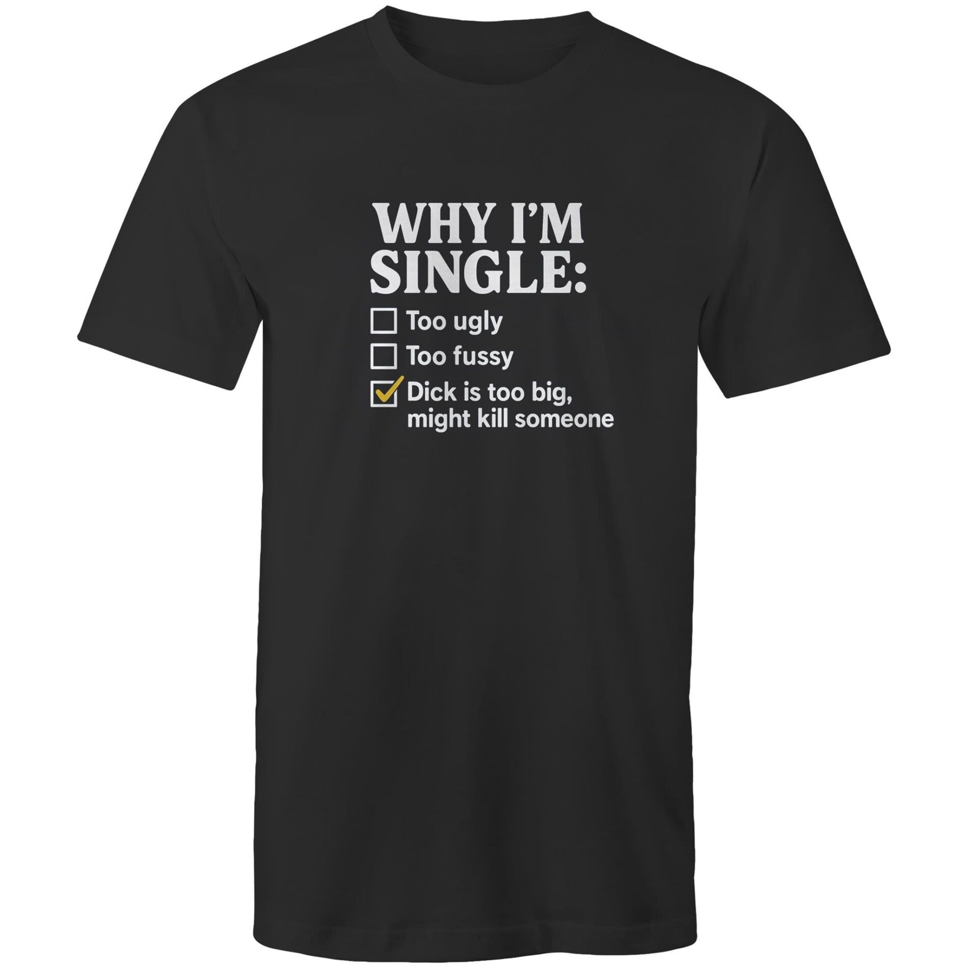 Why I’m single – Mens T-Shirt